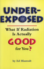 Underexposed: What If Radiation Is Actually GOOD for You?